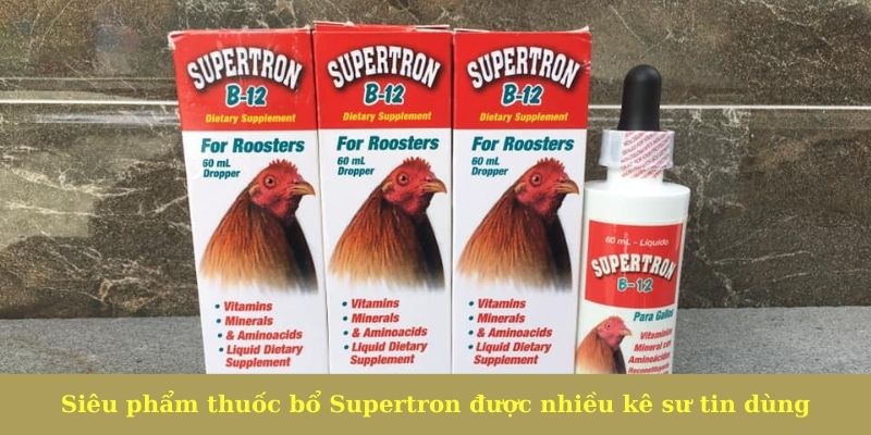 Siêu phẩm thuốc bổ Supertron được nhiều kê sư tin dùng